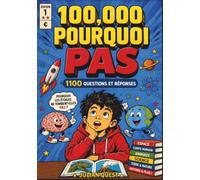 100000 POURQUOI PAS ?: L'encyclopédie complète pour les enfants avec 1100 questions et réponses sur la science, les animaux, l'espace, le corps humain, l'histoire et bien plus encore.