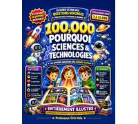 100000 Pourquoi STEM - Le livre ultime de questions-réponses pour enfants curieux: Explorez l’espace, les animaux, le corps humain, notre planète et la technologie à travers des faits STEM amusants