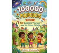 100000 Pourquoi - Volume 1: 100 Questions 'Pourquoi' pour les Jeunes Enfants