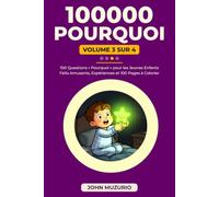 100000 Pourquoi - Volume 3: 100 Questions 'Pourquoi' pour les Jeunes Enfants
