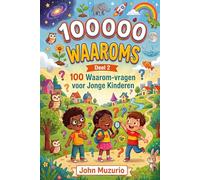100000 Waaroms: Deel 2 - 100 Waarom-vragen voor jonge kinderen