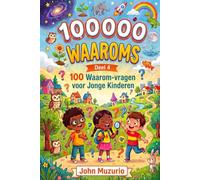 100000 Waaroms: Deel 4 - 100 Waarom-vragen voor jonge kinderen