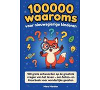 100000 waaroms voor nieuwsgierige kinderen: 100 grote antwoorden op de grootste vragen van het leven - een feiten- en kleurboek voor wonderlijke geesten