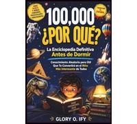 100000 Why Libro para niños, preadolescentes y adolescentes curiosos: La Enciclopedia Definitiva de la Hora de Dormir: Conocimiento aleatorio pero ... interesante del mundo (Smart Thinking Books)