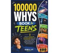 100000 Whys Book for Teens: Discover shocking truths, interesting explanations, and fascinating ideas designed to build smarter and more confident ... real-life situations. (Smart Thinking Books)