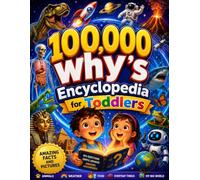 100000 whys Encyclopedia for Toddlers: A Fun First Encyclopedia Filled with Amazing "Why?" Questions, Simple Answers, and Colorful Learning Adventures