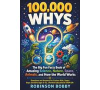 100000 Whys encyclopedia: The kids Big Fun Facts Book of Amazing Science, Nature, Space, Animals, and How the World Works Questions and Answers for ... Ages 6-12, a Perfect Educational STEM Gift