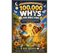 100000 Whys for Bible Kids: A Smart and Faith-Filled Guide to God's Creation, Growing Up with Christ, and Understanding the World Through Biblical Truth Ages 4-10