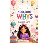 100000 whys for Curious girls: Age 4 to 12