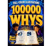 100000 Whys for Curious Minds: A Full-Color Adventure for Kids Who Never Stop Wondering