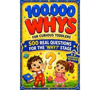 100000 Whys for Curious Toddlers: My First Encyclopedia of Why: Simple Everyday Questions & Real Answers for Toddlers Ages 2-5 | Full-Color Illustrations on Every Page | Perfect for Bedtime