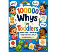 100000 Whys for Toddlers: Interactive Picture Book of Fun Questions and Gentle Answers for Ages 2-5