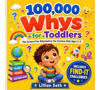100000 Whys for Toddlers: The Screen-Free Alternative to Endless Scrolling for Curious Kids to Learn, Think and Boost Their Knowledge Ages 2-5 (FULL-COLOR ILLUSTRATION)