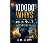 100000 Whys for Young Adults: Exploring the Hidden Logic Behind Life, Mind, and the Universe