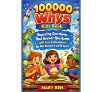 100000 Whys Kids Book: Engaging Questions That Answer Questions with Easy Explanations for Kids Between 4 and 12 Years