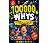 100000 Whys: Mind-Blowing Questions & Amazing Answers That Spark Curiosity, Build Knowledge, and Supercharge Smart Thinking for Kids Ages 6-12
