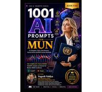1001 AI Prompts for MUN: For Delegates, Chairs, Crisis Directors, Faculty Advisors and MUN Coaches Worldwide (1001 AI Prompts for Schools)