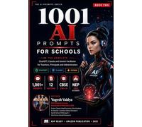 1001 AI Prompts for Schools: The Complete ChatGPT, Claude and Gemini Facilitator for Teachers, Principals and Administrators