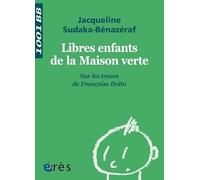 1001 BB 123 - Libres enfants de la maison verte: Sur les traces de Françoise Dolto