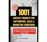 1001 ChatGPT Prompts for Copywriting, Sales & Marketing Campaigns: Write Irresistible Ads, Emails & High-Converting Content That Sells