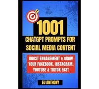 1001 ChatGPT Prompts for Social Media Content: Boost Engagement & Grow Your Facebook, Instagram, YouTube & TikTok Fast