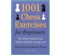 1001 Chess Exercises for Beginners: The tactics workbook that explains the basic concepts, too