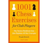 1001 Chess Exercises for Club Players: The Tactics Workbook that Also Explains All Key Concepts