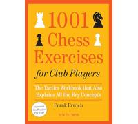1001 Chess Exercises for Club Players: The Tactics Workbook that Also Explains All the Key Concepts