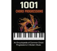 1001 Chord Progressions: An Encyclopedia of Common Chord Progressions in Modern Music (Music Maker Starter Series)