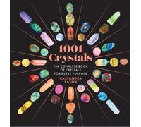 1001 Crystals : The Complete Book of Crystals for Every Purpose