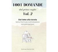 1001 domande dal primo vagito™ - Vol. 2: Guida pratica all'allattamento, alla formula e allo svezzamento senza pregiudizi