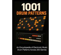 1001 Drum Patterns: An Encyclopedia of Electronic Music Drum Patterns and Genres (Music Maker Starter Series)