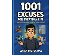 1001 EXCUSES FOR EVERYDAY LIFE: THE ULTIMATE GUIDE FOR GETTING OUT OF ANYTHING!