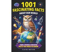 1001 Fascinating Facts About Our World: Funny, Strange & Forgotten Facts You Need to Know