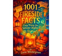 1001 Fireside Facts: Cozy Trivia for Winter Nights - A Relaxing Compendium of General Knowledge and Comforting Curiosities to Read by the Fire - A ... and Grandparents (The Fact Addict Series)