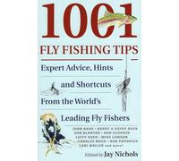 1001 Fly Fishing Tips: Expert Advice, Hints and Shortcuts From the World's Leading Fly Fishers