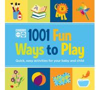 1001 Fun Ways to Play: Quick, Easy Activities for Your Baby and Child