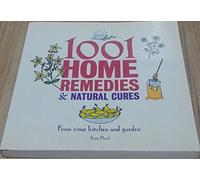 1001 Home Remedies & Natural Cures: From Your Kitchen and Garden