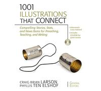 1001 Illustrations That Connect: Compelling Stories, Stats, and News Items for Preaching, Teaching, and Writing