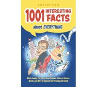 1001 Interesting Facts About Everything: Mind-blowing Fun Facts About Animals, History, Science, Sports, and More to Impress Your Friends and Family