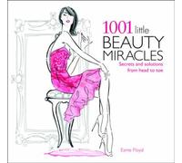 1001 Little Beauty Miracles: Secrets and Solutions from Head to Toe