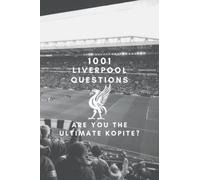 1001 Liverpool FC Questions- The Ultimate Unofficial Liverpool FC Trivia Quiz book (2022): Prove you are the Ultimate Kopite!