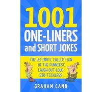 1001 One-Liners and Short Jokes: The Ultimate Collection Of The Funniest, Laugh-Out-Loud Rib-Ticklers (1001 Jokes and Puns)