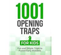 1001 Opening Traps for Kids: Fun and Simple Traps to Punish Early Mistakes