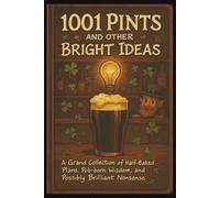 1001 Pints and Other Bright Ideas Notebook: A Grand Collection of Half Baked Plans, Pub-born Wisdom and Possibly Brilliant Nonsense | 6x9 inch notebook | 110 pages (A Wee Book of Shenanigans)