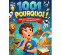 1001 Pourquoi: 400 grandes questions, 800 faits étonnants, et quiz interactifs Pour les esprits curieux de 6 à 12 ans
