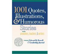 1001 Quotes, Illustrations, and Humorous Stories for Preachers, Teachers, and Writers
