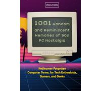 1001 Random and Reminiscent Memories of 90s PC Nostalgia: Rediscover Forgotten Computer Terms, for Tech Enthusiasts, Gamers, and Geeks
