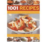 1001 Recipes: The Ultimate Cook's Collection of Delicious Step-by-step Recipes Shown in Over 1000 Photographs, with Cook's Tips, Variations and Full Nutritional Information