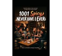 1001 Spicy Never Have I Evers: The Ultimate Confession Party Game Book